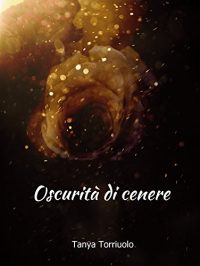 Recensione “Oscurità di cenere” di Tanya Torriuolo