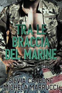 Recensione “Tra le braccia del un marine” di Silvia Carbone e Michela Marrucci