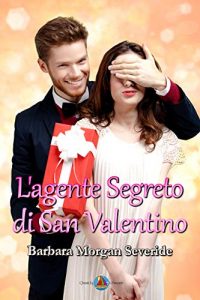 Recensione “L’agente segreto di San Valentino” di Barbara Morgan Severide