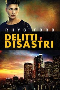 Recensione “Delitti e disastri – Delitti e disastri libro 1” di Rhys Ford