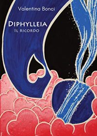 Recensione “Diphylleia. Il ricordo” di Valentina Bonci