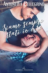 Recensione “Siamo sempre stati io e te” di Antonella Pellegrino