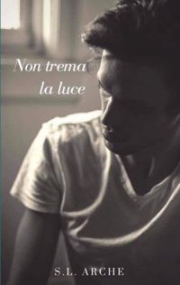 Segnalazione d’uscita “Non trema la luce” di S.L. Arche