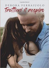 RECENSIONE “TRATTIENI IL RESPIRO. The breathless series. Vol. 2” di Debora Ferraiuolo