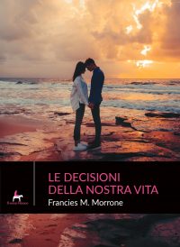 Recensione in anteprima “Le decisioni della nostra vita” di Francies. S. Morrone