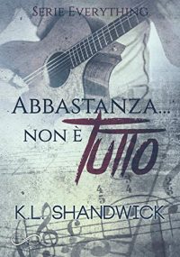 Review Party “Abbastanza… non è tutto – Everything Vol.1” di K.L. Shandwick