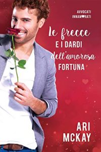 Recensione “Le frecce e i dardi dell’amorosa fortuna” di Ari McKay