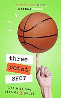 RECENSIONE a “THREE POINT SHOT. Never Let me down. Vol 1” di Martina Pirone