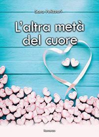 Recensione “L’altra metà del cuore” di Sara Pelizzari