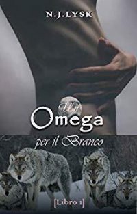 Recensione “UN OMEGA PER IL BRANCO. Le stelle del branco serie. Vol 1” di N.J. Lysk