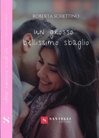 Segnalazione di uscita “Un grosso bellissimo sbaglio” di Roberta Schettino