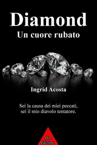 Segnalazione di uscita “Diamond – Un cuore rubato” di Ingrid Acosta