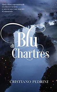 “BLU DI CHARTRES” di Cristiano Pedrini – Recensione