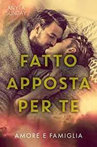 “Fatto apposta per te” di Anyta Sunday – Recensione