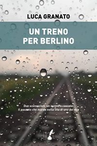 Recensione “Un treno per Berlino” di Luca Granato