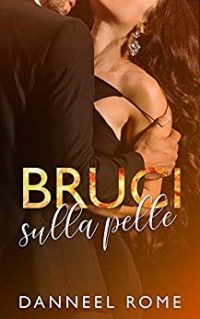 Recensione “BRUCI SULLA PELLE” di Danneel Rome