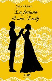 Recensione “La fortuna di una lady” di Sara P. Gray