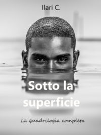 Segnalazione di uscita “Sotto la superficie, la quadrilogia completa” di Ilari C.