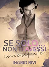 Recensione “Se solo non ti avessi incontrato” di Ingrid Rivi