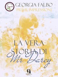 Recensione “La vera storia di Mr Darcy” di Georgia Falbo