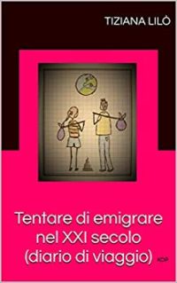 Segnalazione “Tentare di emigrare nel XXI secolo” di Tiziana Lilò
