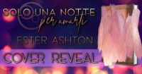 Cover reveal “Solo una notte per amarti” di Ester Ashton