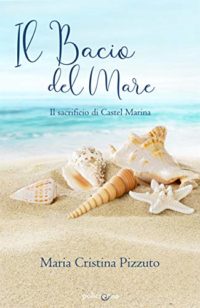 Recensione “Il bacio del mare: il sacrificio di Castel Marina” di Maria Cristina Pizzuto