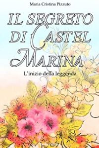 Recensione “Il segreto di Castel Marina” di Maria Cristina Pizzuto