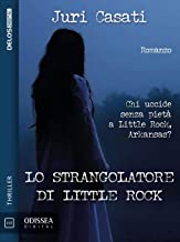 Recensione “Lo strangolatore di Little Rock” di Juri Casati