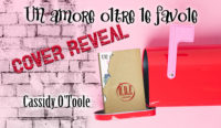 Cover reveal “Un amore oltre le favole” di Cassidy O’Toole