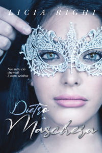 Cover reveal “Dietro la maschera – Non tutto ciò che vedi è come sembra” di Licia Righi