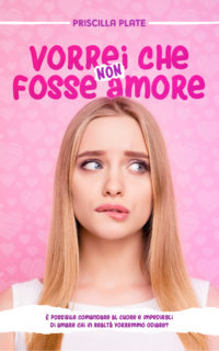 Recensione “Vorrei che non fosse amore” di Priscilla Plate