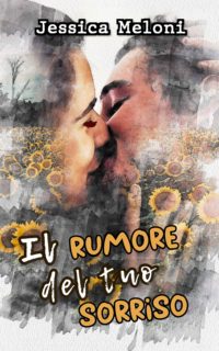 “Il rumore del tuo sorriso” di Jessica Meloni – Recensione in anteprima