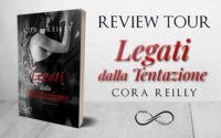 “Legati dalla tentazione” di Cora Reilly – Review Party