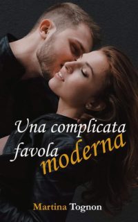 Segnalazione di uscita “Una complicata favola moderna” di Martina Tognon