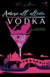 Segnalazione di uscita “Amore all’ultima vodka” di Miss Ansia