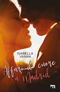 Recensione “Affari di cuore a Madrid” di Isabella Vanini