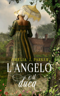 Segnalazione di uscita “L’angelo e il Duca” di Amelia J. Parker