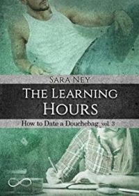Recensione “The learning hours : How to date a douchebag Vol. 3” di Sara Ney