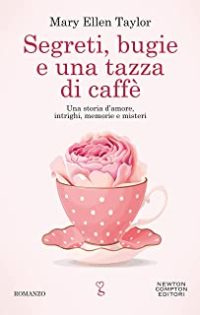 Doppia recensione “Segreti, bugie e una tazza di caffè” di Mary Ellen Taylor