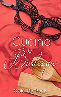 Recensione “Cucina e burlesque” di Gioia De Bonis