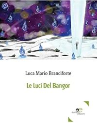 Segnalazione “Le luci del Bangor” di Luca Mario Branciforte