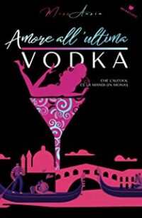 Recensione “Amore all’ultima vodka” di Miss Ansia