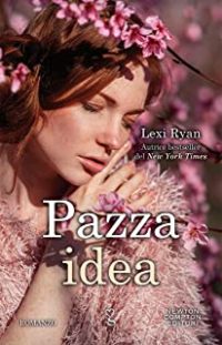 Recensione tripla “Pazza idea” di Lexi Ryan