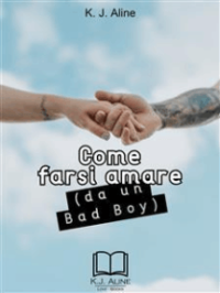 Recensione “Come farsi amare (da un bad boy)” di K.J. Aline