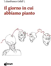 Recensione “Il giorno in cui abbiamo pianto” di Gianfranco Cefalì