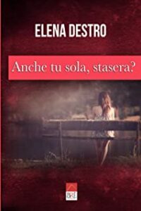 Recensione “Anche tu sola, stasera?” di Elena Destro