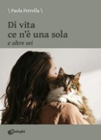 Recensione “Di vita ce n’è una sola e altre sei” di Paola Petrella