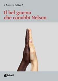 Recensione “Il bel giorno che conobbi Nelson” di Andrea Faliva