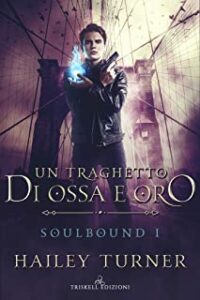 Recensione “Un traghetto di ossa e oro (Soulbound Vol. 1)” di Hailey Turner